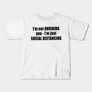 I'm Not Avoiding You - I'm Just Social Distancing Kids T-Shirt